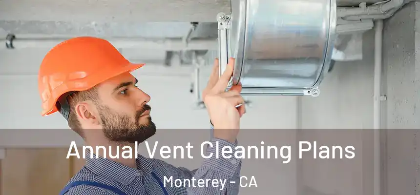  Annual Vent Cleaning Plans Monterey - CA