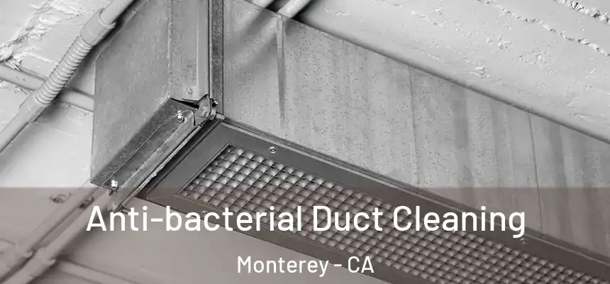 Anti-bacterial Duct Cleaning Monterey - CA
