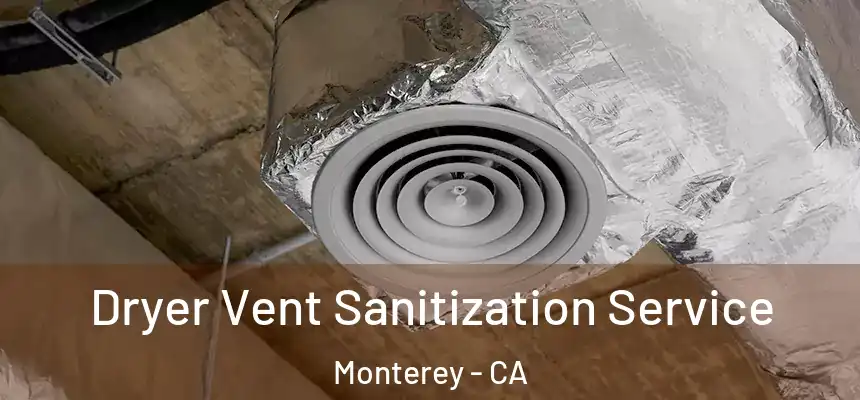 Dryer Vent Sanitization Service Monterey - CA