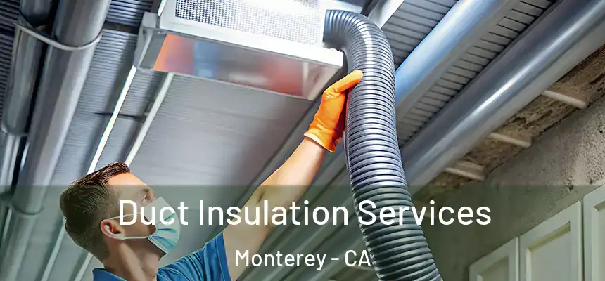 Duct Insulation Services Monterey - CA