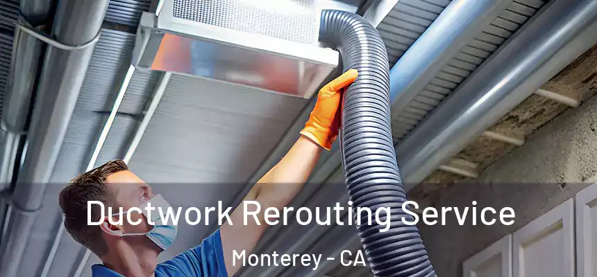 Ductwork Rerouting Service Monterey - CA