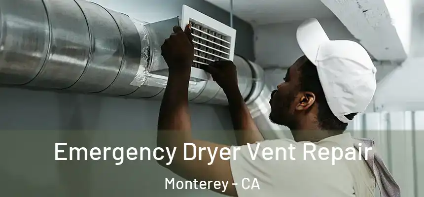 Emergency Dryer Vent Repair Monterey - CA