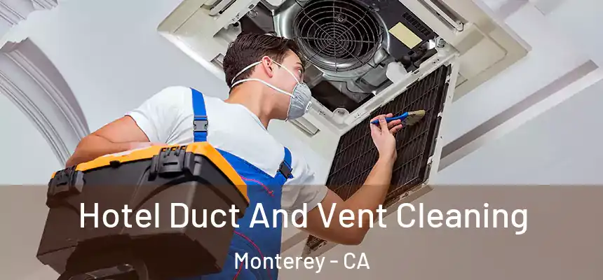 Hotel Duct And Vent Cleaning Monterey - CA