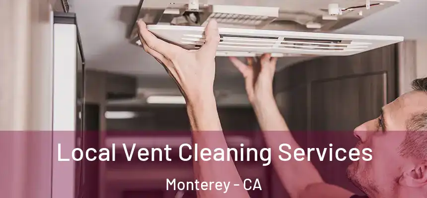 Local Vent Cleaning Services Monterey - CA