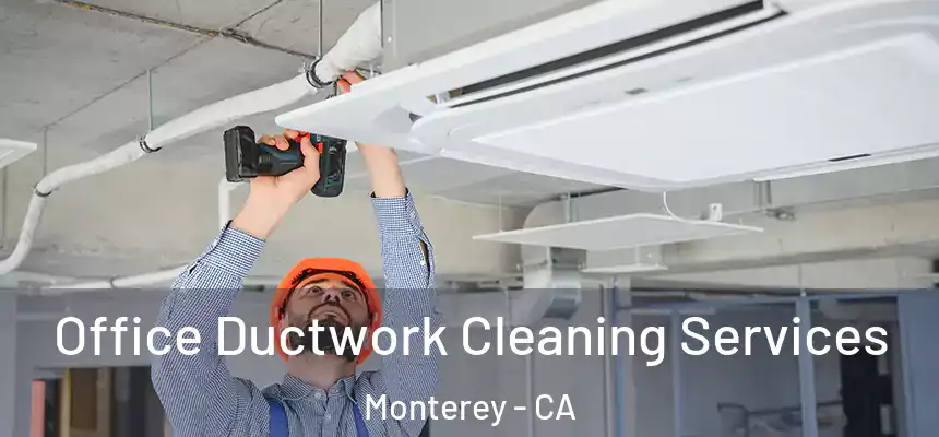 Office Ductwork Cleaning Services Monterey - CA
