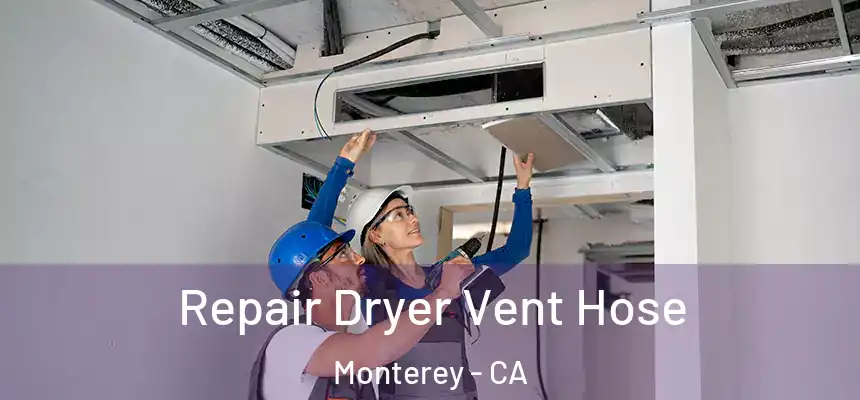 Repair Dryer Vent Hose Monterey - CA
