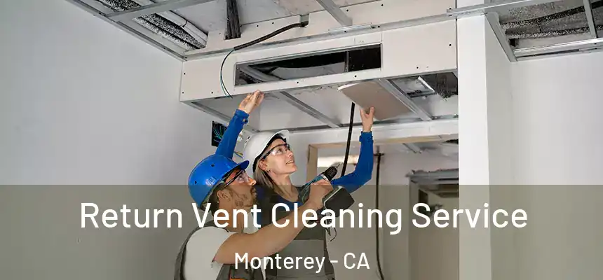 Return Vent Cleaning Service Monterey - CA