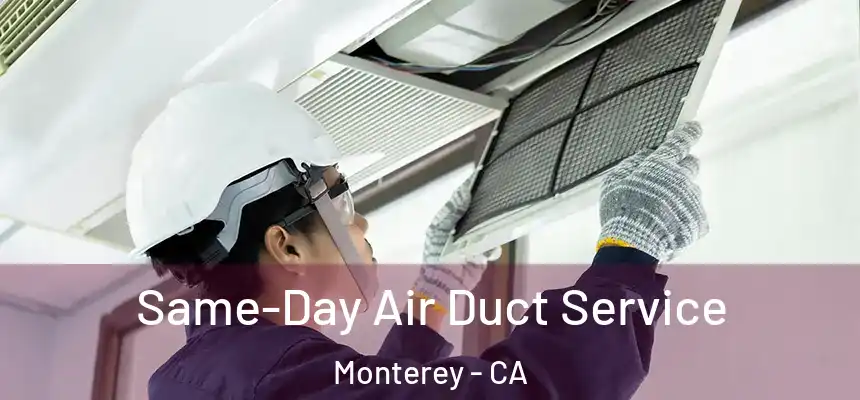  Same-Day Air Duct Service Monterey - CA
