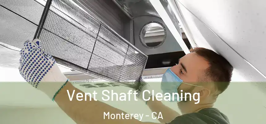 Vent Shaft Cleaning Monterey - CA